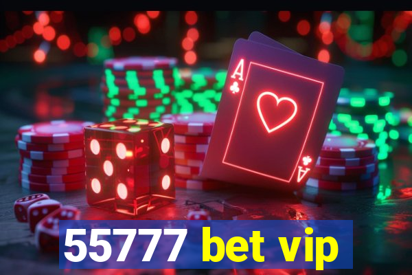 55777 bet vip